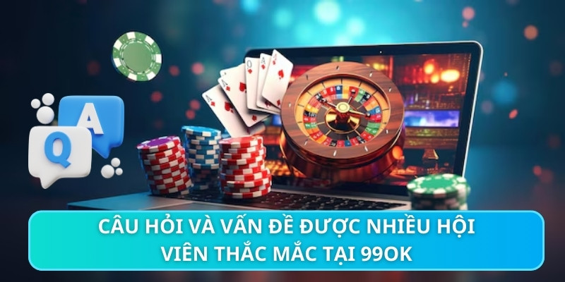 Câu hỏi và vấn đề được nhiều hội viên thắc mắc tại 99OK