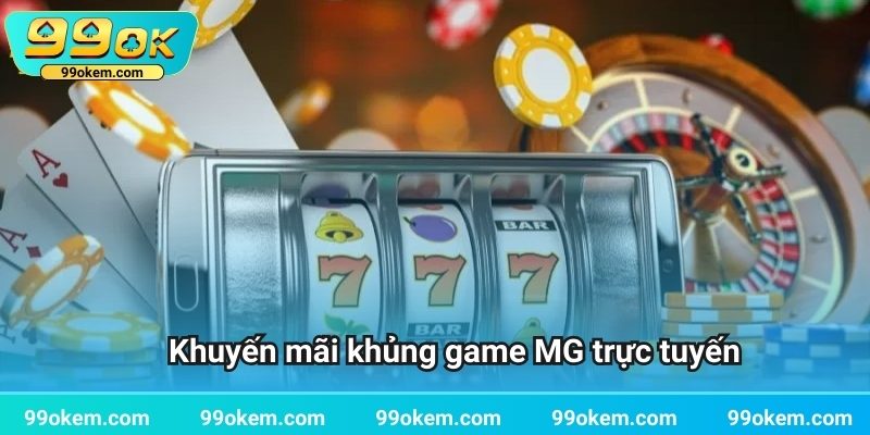 Khuyến mãi khủng game MG trực tuyến
