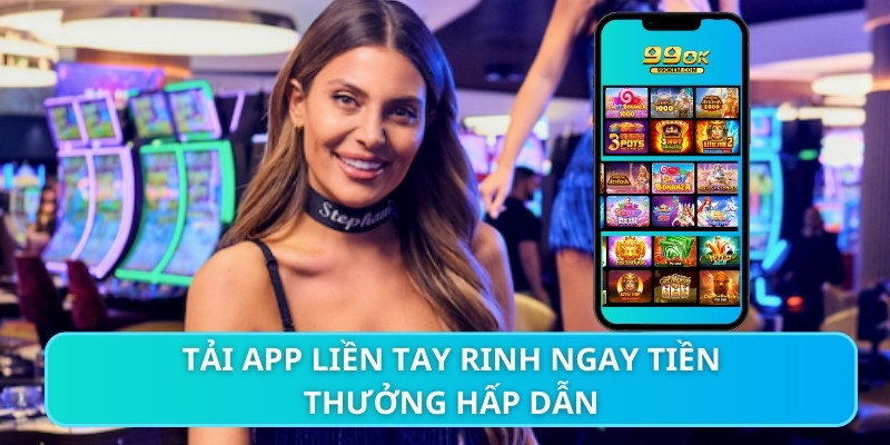 Tải app liền tay rinh ngay tiền thưởng hấp dẫn