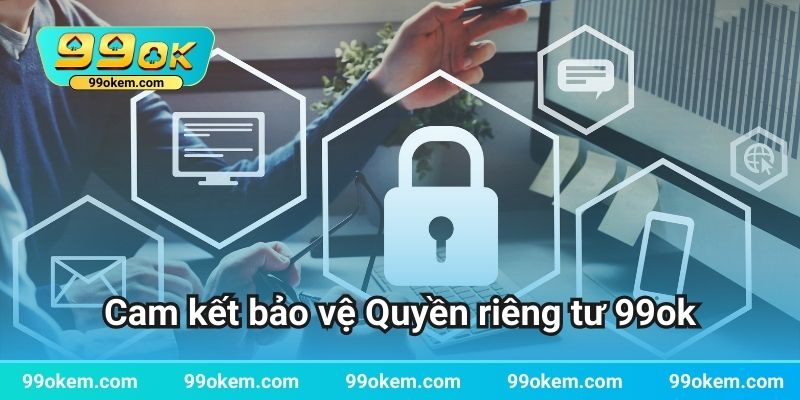 Cam kết bảo vệ Quyền riêng tư 99ok